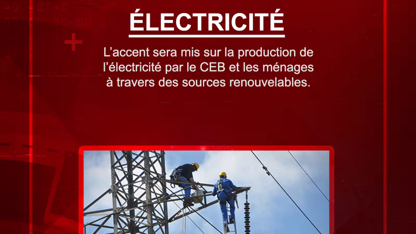 L’accent sera mis sur la production de l’électricité par le CEB et les ménages à travers des sources renouvelables.