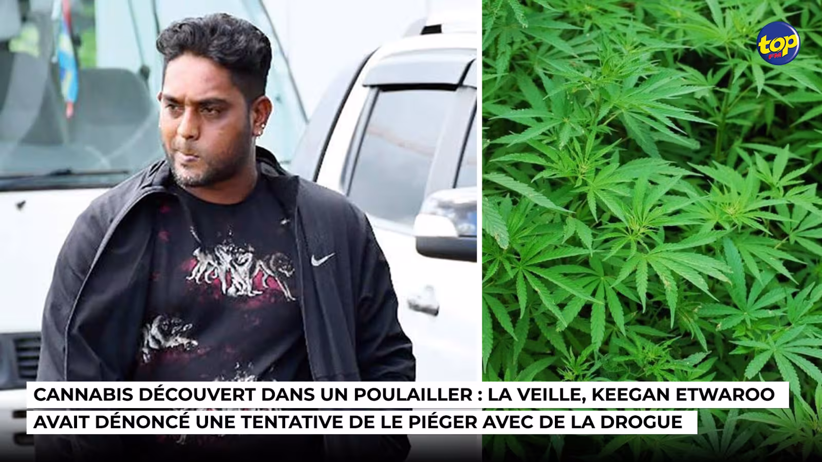Cannabis découvert dans un poulailler : la veille, Keegan Etwaroo avait dénoncé une tentative de le piéger avec de la drogue