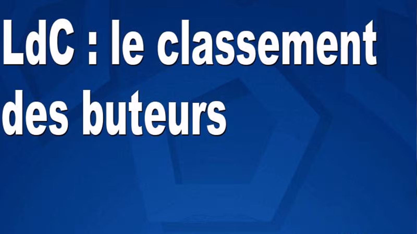 LdC : le classement des buteurs