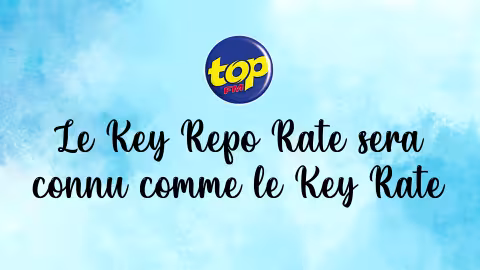 A partir du 1er Janvier 2023 : Le Key Repo Rate sera connu comme le Key Rate