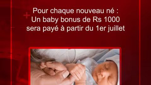 Pour chaque nouveau né : Un baby bonus de Rs 1000 sera payé à partir du 1er juillet