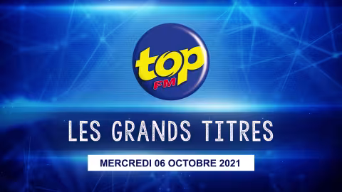Les grand titres de Top Fm de ce mercredi 06 octobre