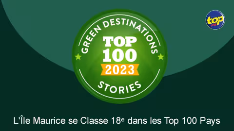 Green Destinations Awards and Certifications 2023 : L’Île Maurice se Classe 18ᵉ dans les Top 100 Pays