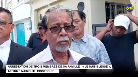 Arrestation de trois membres de sa famille : « Je suis blessé », affirme Naimduth Bissessur…