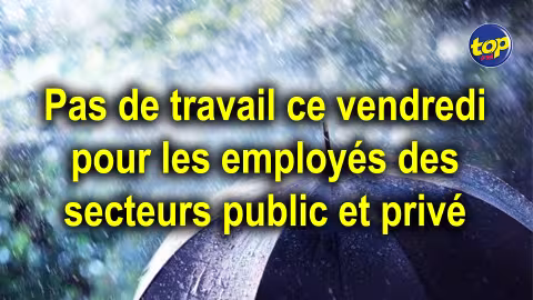 Décision du Comité national de la gestion des crises (NCC) : Pas de travail ce vendredi pour les employés des secteurs public et privé, ceux des services d’urgence pas concernés